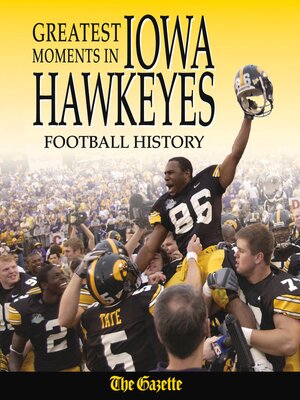 cover image of Greatest Moments in Iowa Hawkeyes Football History
